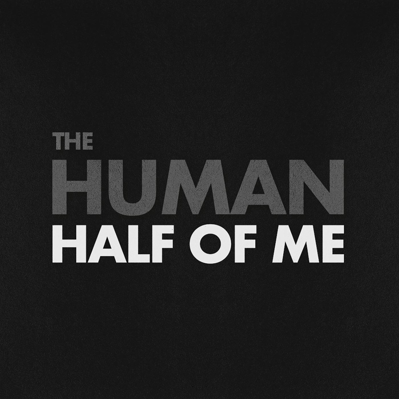 The Human Half of Me