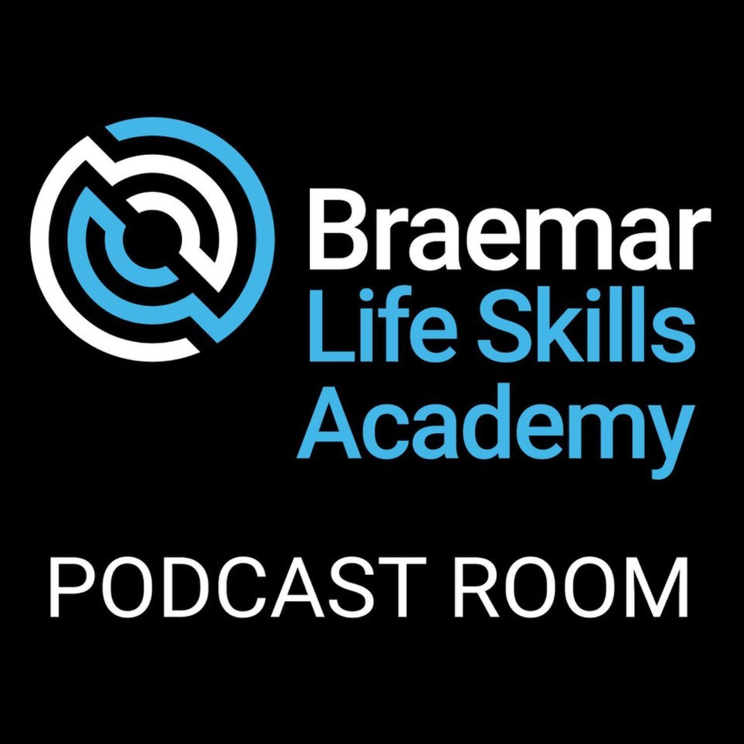 The Braemar Life Skills Academy Podcast