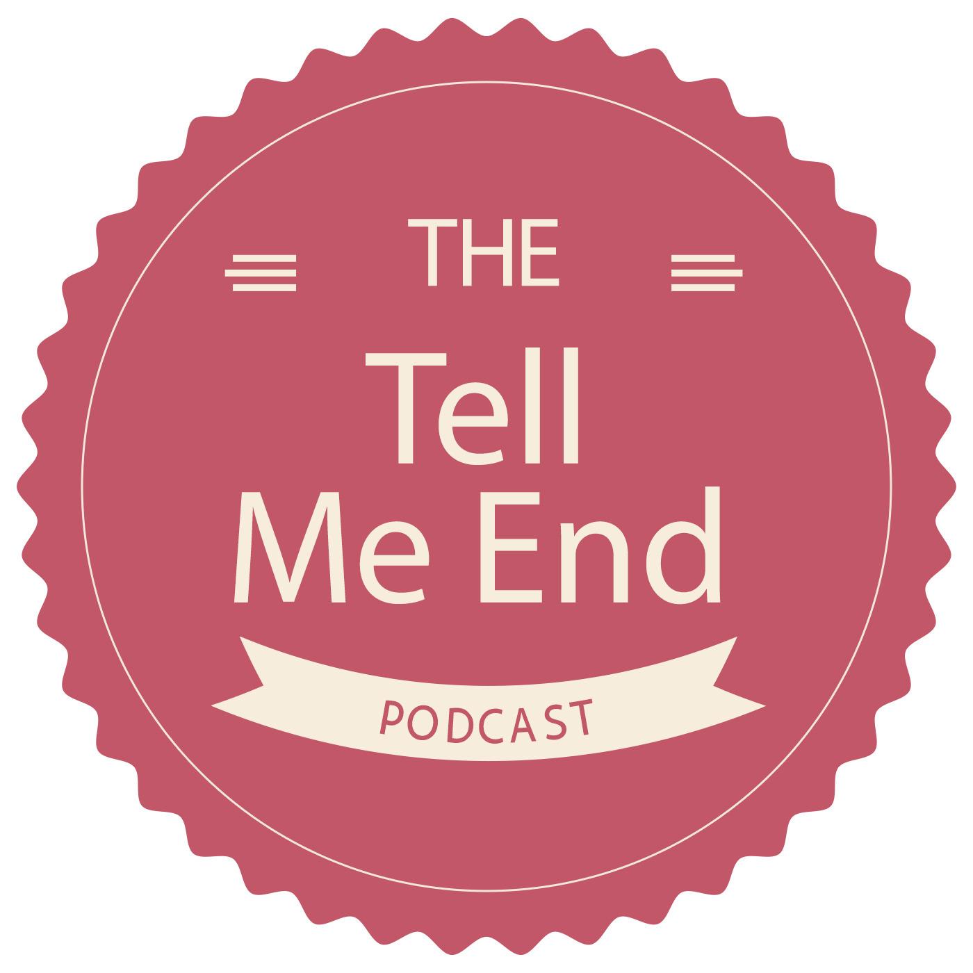 Tell Me End Podcast
