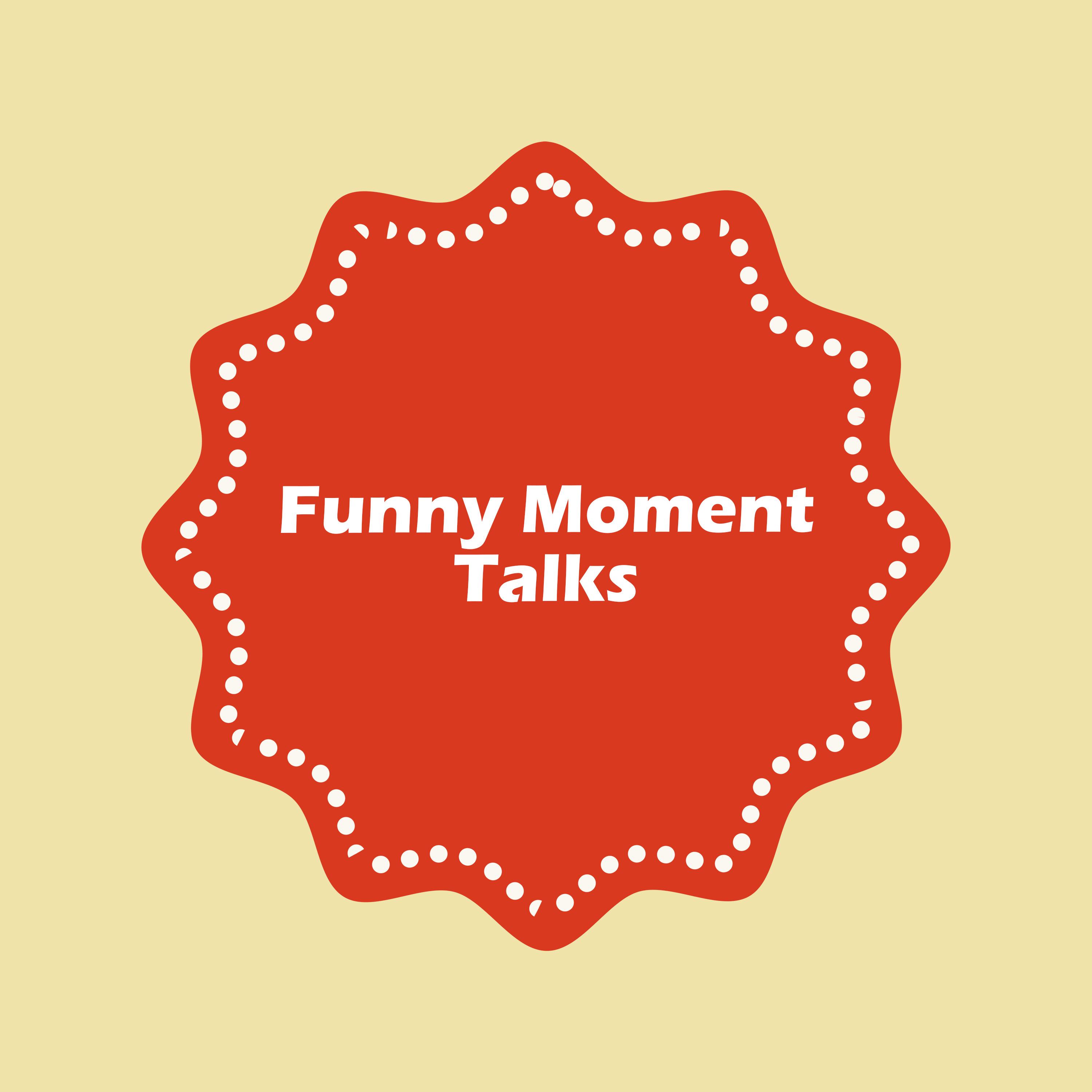 Funny Moment Talks