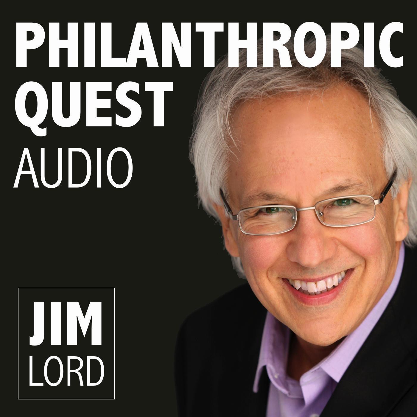 The Philanthropic Quest with Jim Lord