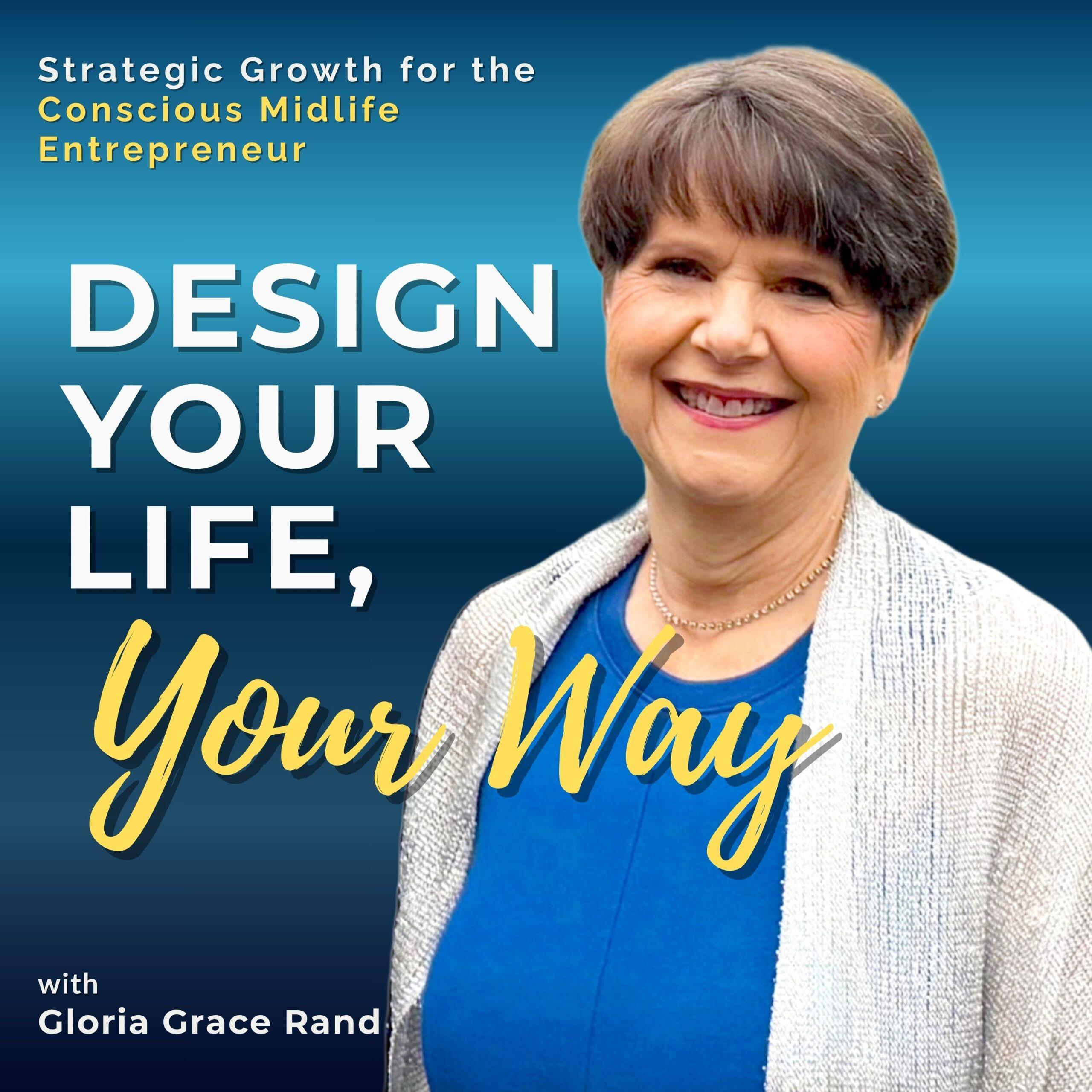 Design Your Life, Your Way - Strategic Growth for the Conscious Midlife Entrepreneur