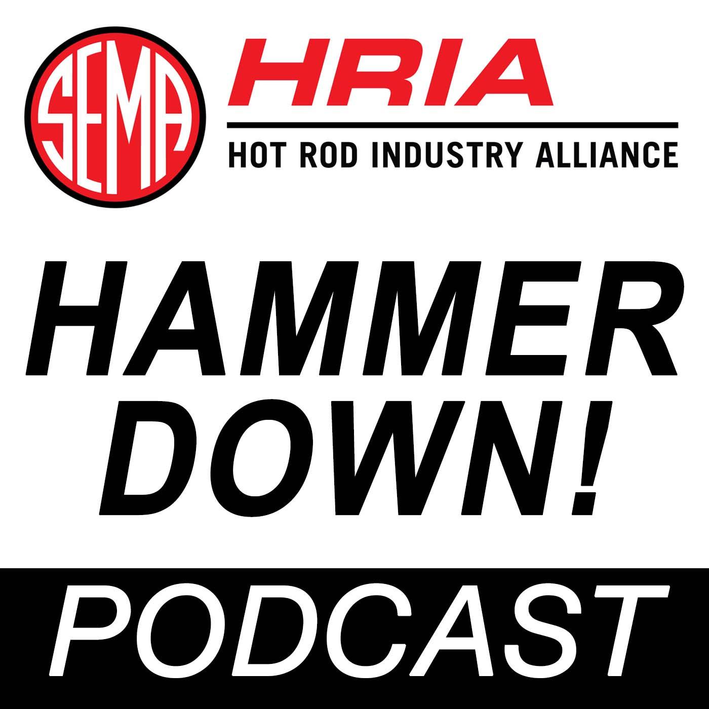 Hammer Down The SEMA Hot Rod Industry Alliance HRIA Podcast
