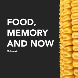 Food, Memory and Now