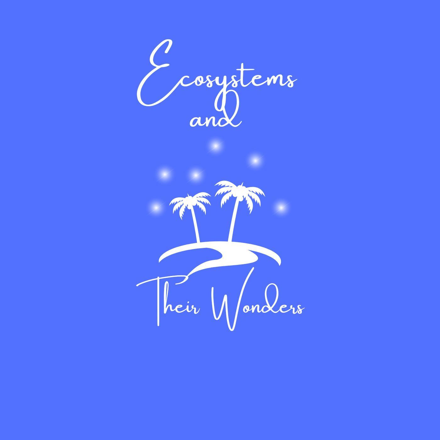 Ecosystems and Their Wonders