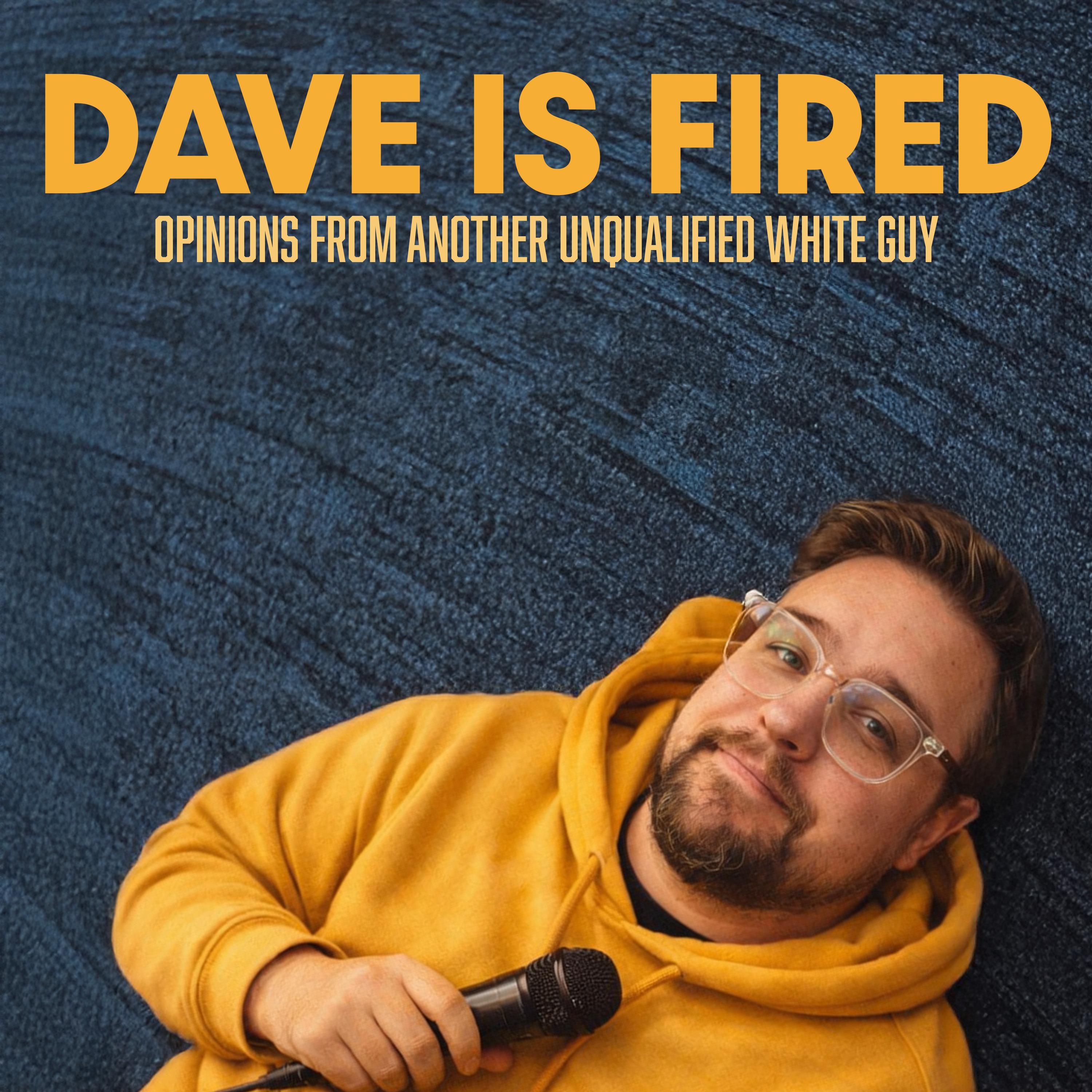 DAVE IS FIRED