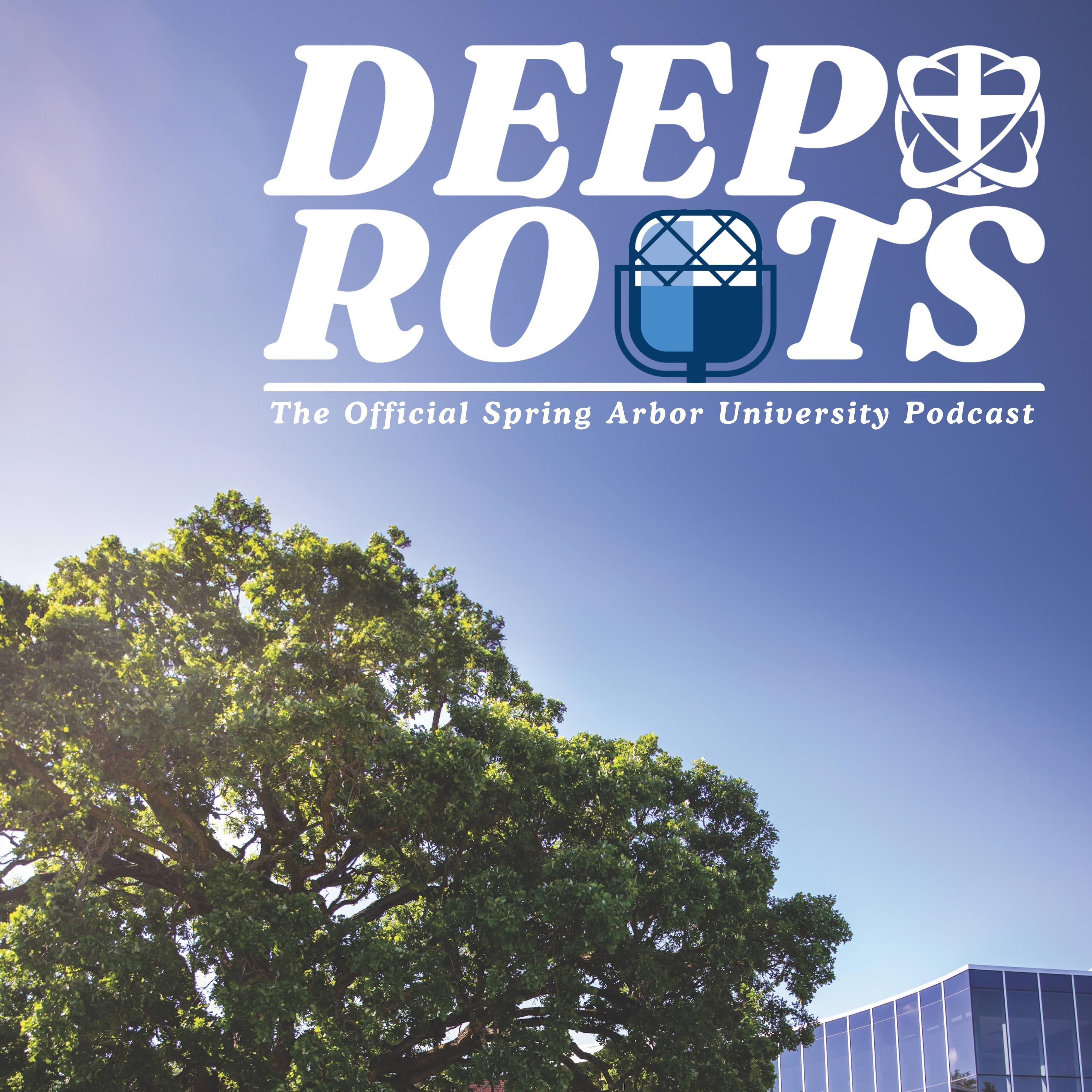 Deep Roots: The Official Podcast of Spring Arbor University