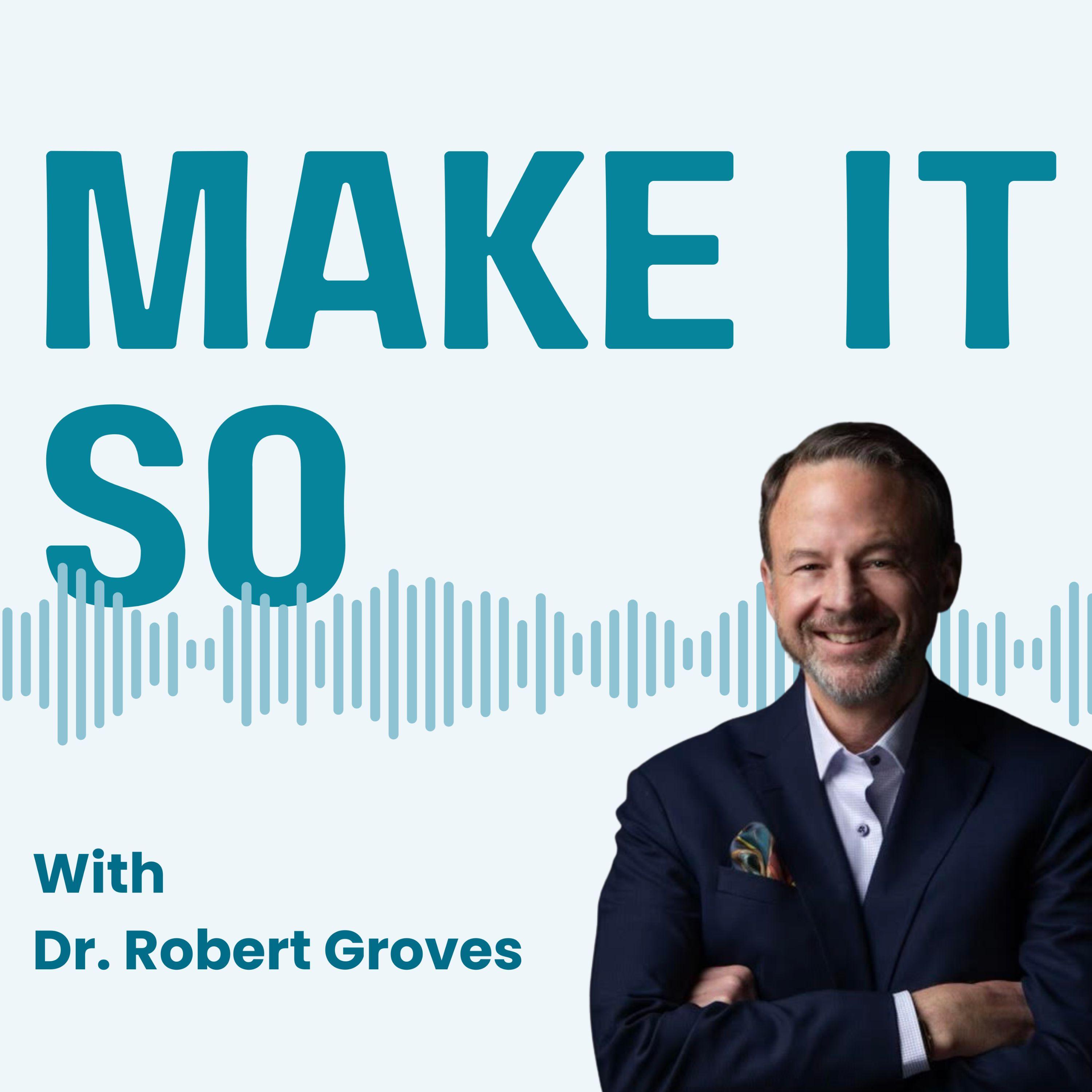 Make It So with Dr. Robert Groves