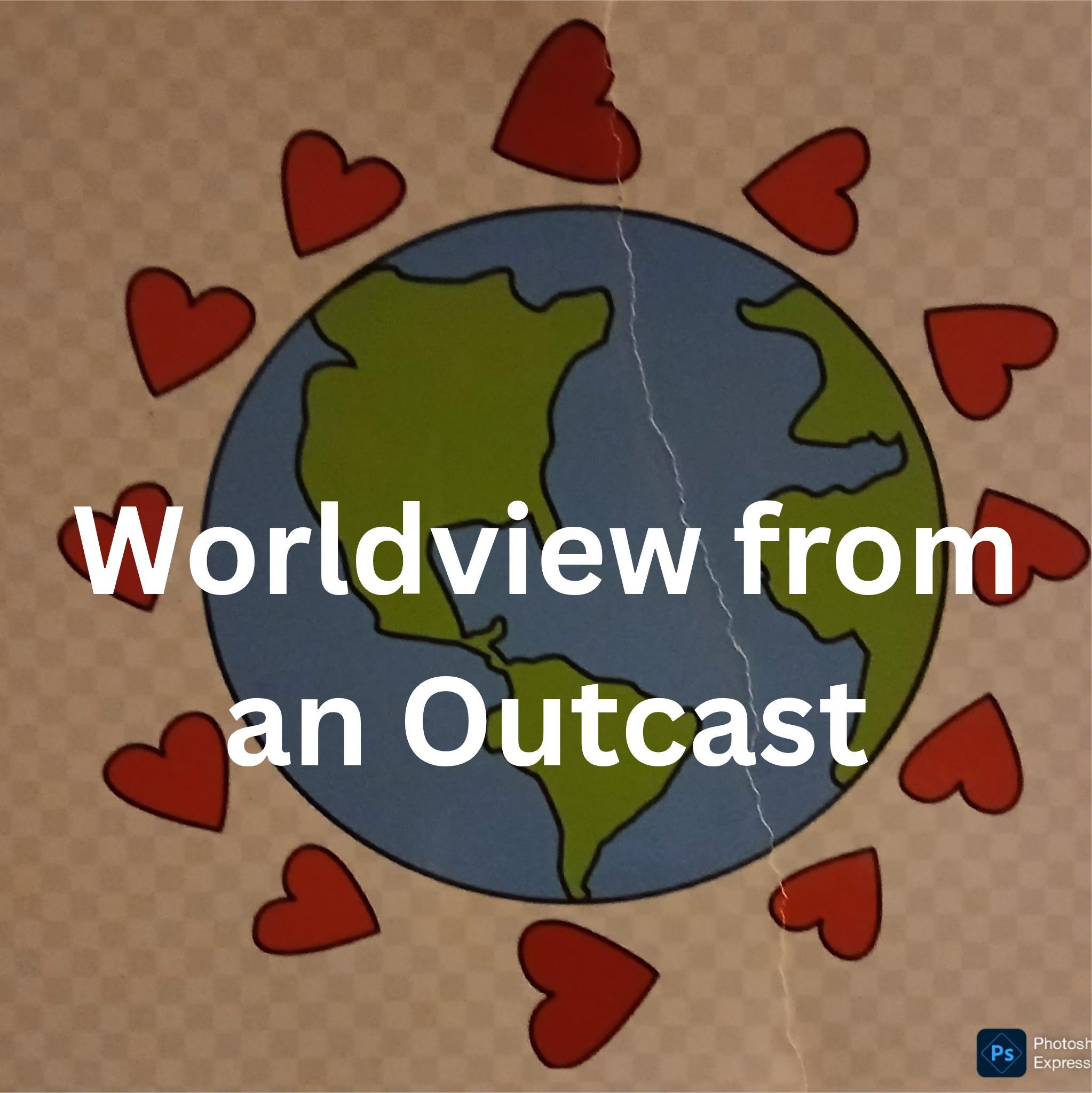 Worldview from an Outcast Podcast
