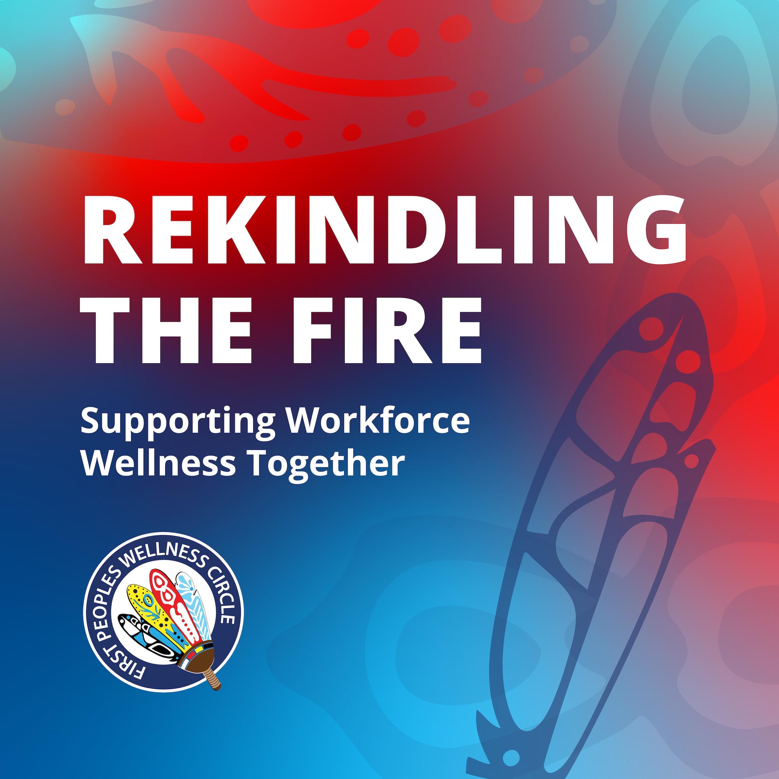 Rekindling the Fire - A Podcast for and with the Indigenous mental wellness workforce cover art