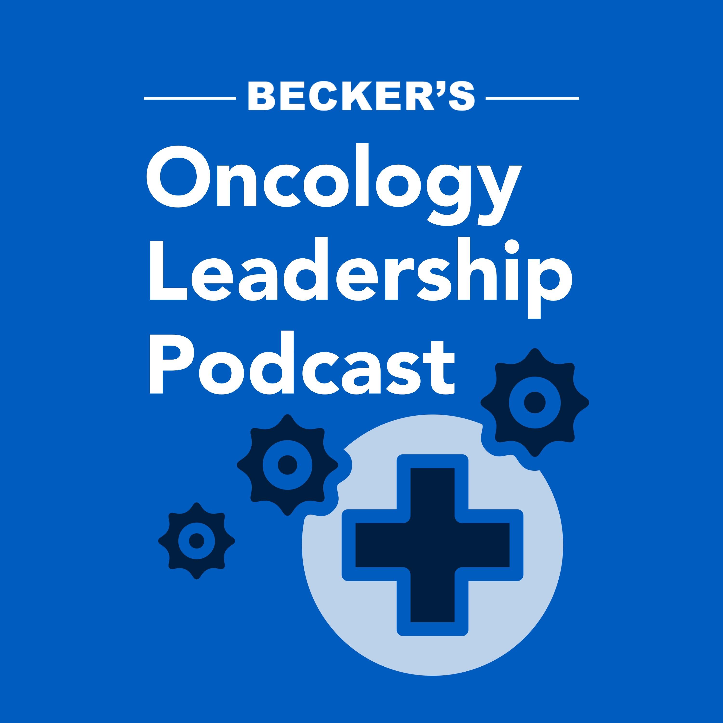Becker's Oncology Leadership Podcast