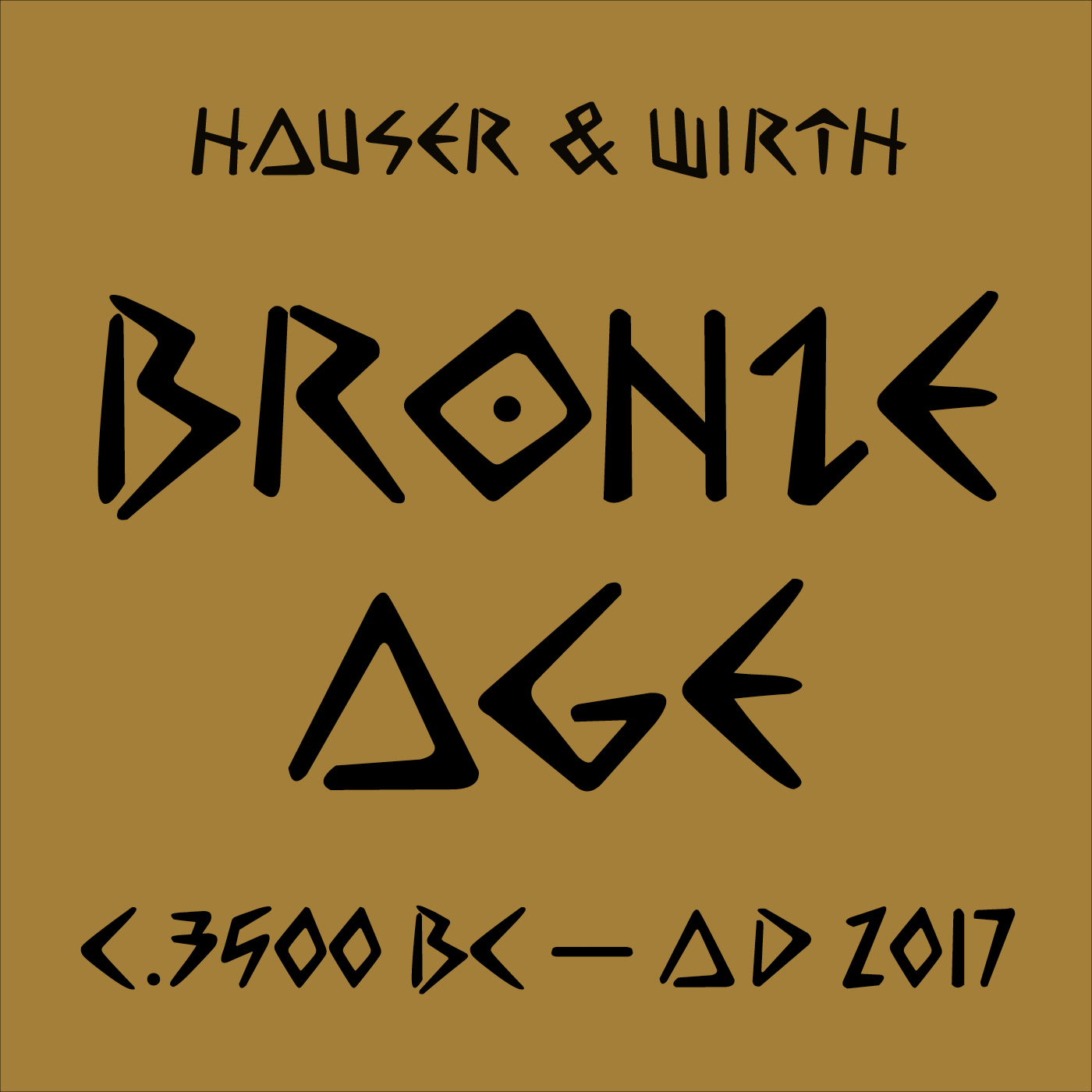 Hauser & Wirth: BRONZE AGE c. 3500 BC – AD 2017