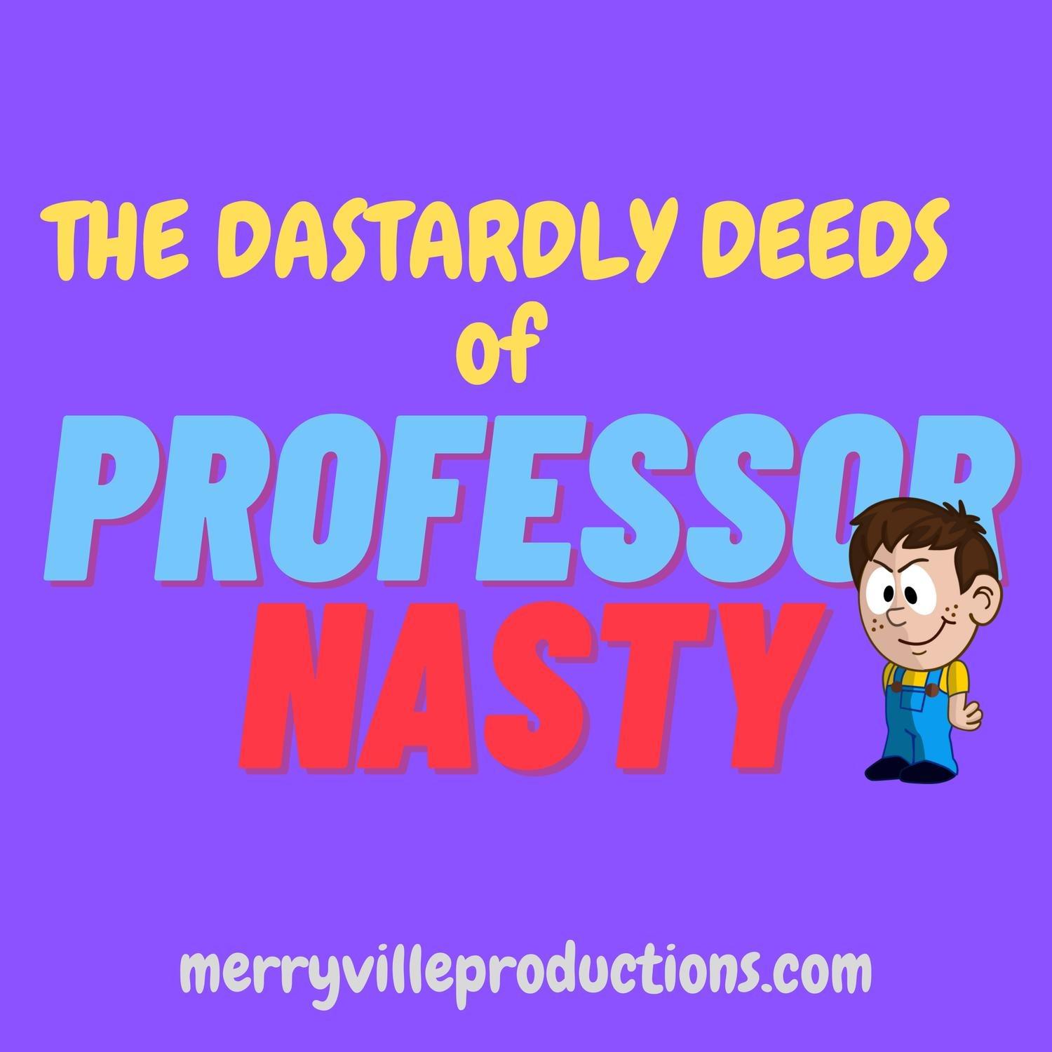 The Dastardly Deeds of Professor Nasty