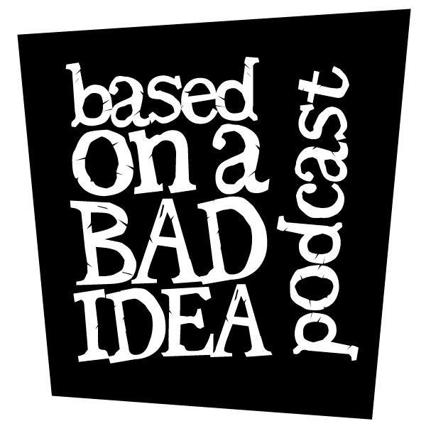 Based On A Bad Idea